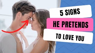 5 UNDENIABLE Signs He Pretends To Love You 💔