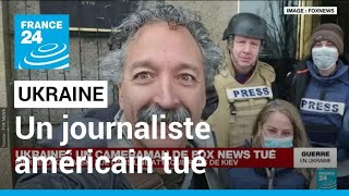 Guerre en Ukraine : mort d'un caméraman de la chaîne de télévision américaine Fox News
