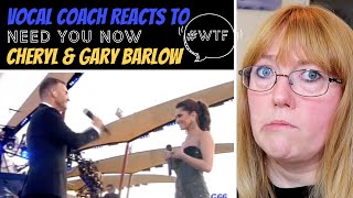 Vocal Coach Reacts to Cheryl & Gary Barlow 'Need you now" #whatwentwrong