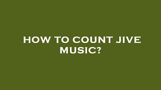 How to count jive music