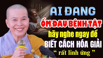 AI ĐANG ỐM ĐAU BỆNH TẬT NÊN NGHE NGAY ĐỂ BIẾT CÁCH HÓA GIẢI RẤT LINH ỨNG | Ni Sư Thích Nữ Như Lan