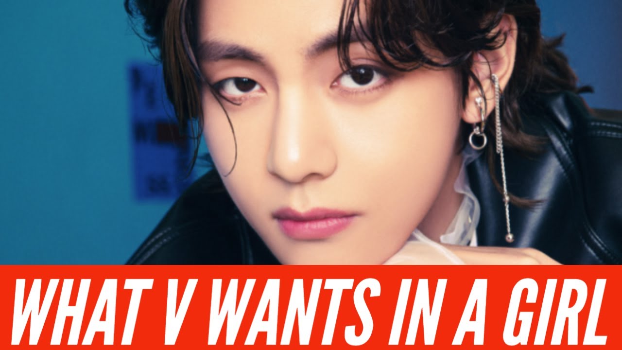 What BTS' V wants in a girlfriend