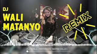 DJ REMIX WALI(MATANYO)FULL BASS