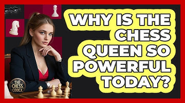 Why Is The Chess Queen So Powerful Today? - The Chess Codex