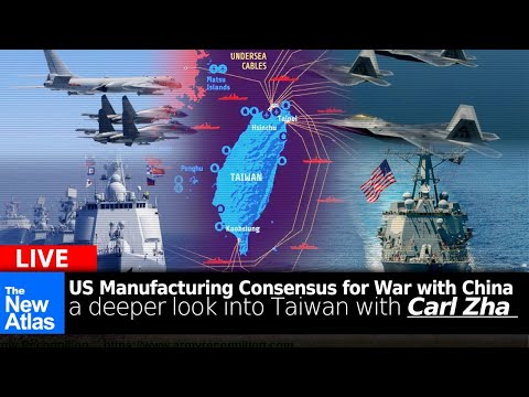 New Atlas LIVE: US Builds Consensus for War with China & a Closer Look at Taiwan w/Carl Zha