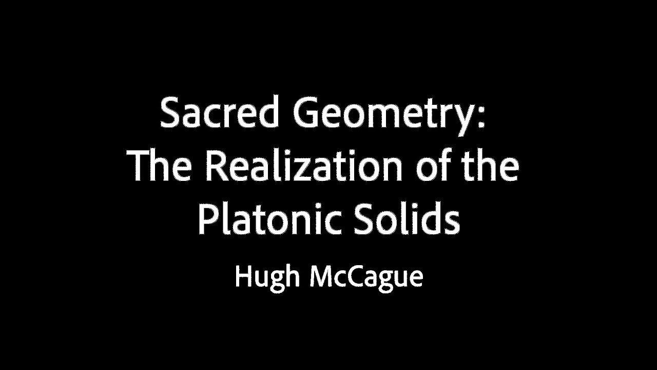 Sacred Geometry: The Realization of the Platonic Solids - Hugh McCague