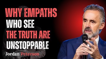 Why Empaths Who See the Truth Are Unstoppable | Jordan Peterson