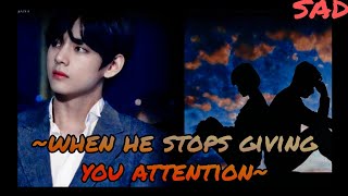 when he stops giving you attention|| (sad) Taehyung FF || Part 1