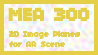 2D Image Planes for AR Scene ~ MEA 300