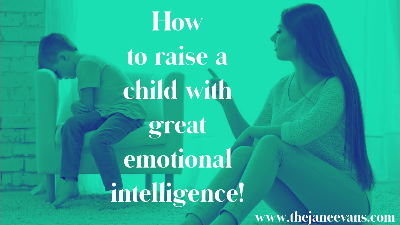 How to raise a child with great emotional intelligence! 
