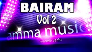 Bairam Vol 2 - Colaj Manele De Colectie