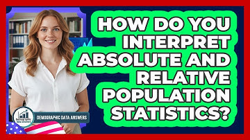 How Do You Interpret Absolute And Relative Population Statistics?
