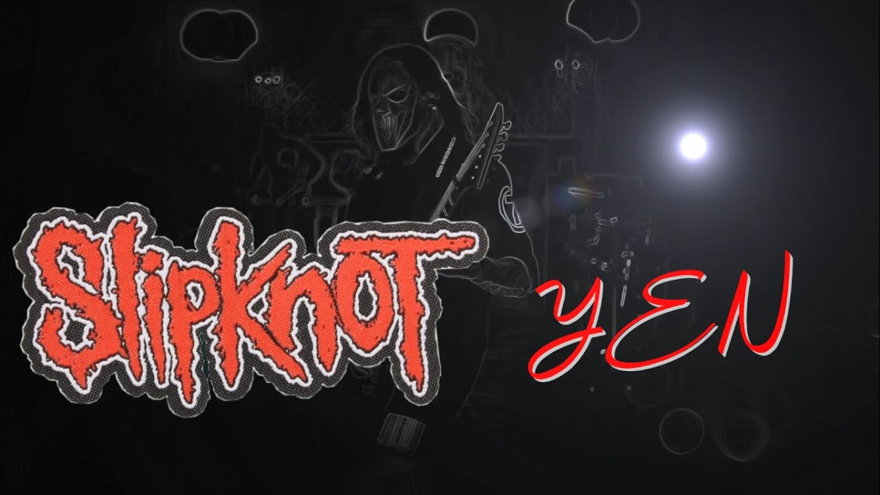 Slipknot Yen [Lyrics VIDEO] YouTube