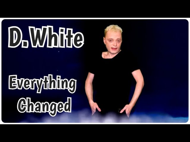 D.White - Everything Changed