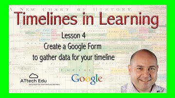 Timelines in Learning - Lesson 4 - Create a Google Form to gather data for your timeline