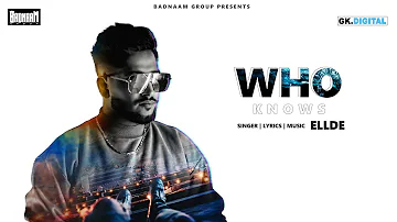 WHO KNOWS: ELLDE FAZILKA (Official Song) |Latest Punjabi Song 2019 | Badnaam Group