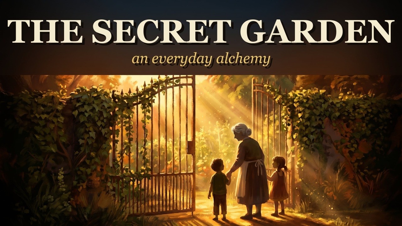 The Secret Garden — An Everyday Alchemy