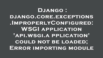 Django : django.core.exceptions.ImproperlyConfigured: WSGI application 