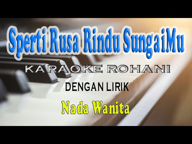 SPERTI RUSA RINDU SUNGAIMU [KARAOKE ROHANI] NADA WANITA BES=DO class=