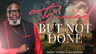 COMMUNION SUNDAY:  BURIED BUT NOT DONE