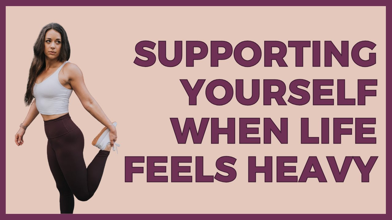 How to Support Yourself When Life Feels Heavy - YouTube