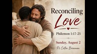 Reconciling Love - Philemon 1:17-25 | Ps Collin Brennan