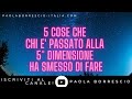 QUINTA DIMENSIONE: 5 ABITUDINI che perdi quando passi alla 5° DIMENSIONE - Quinta Dimensione