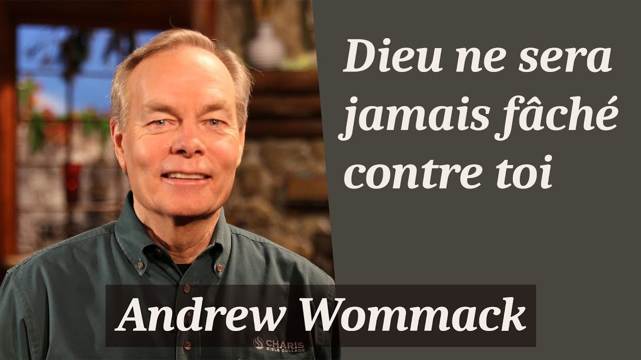 Dieu ne sera jamais fâché contre toi - Andrew Wommack [L'amour de Dieu #5]