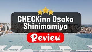 CHECKinn Osaka Shinimamiya Review - Is This Hotel Worth It?
