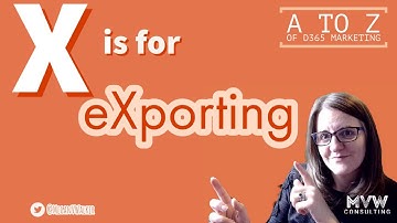X is for eXporting - The A to Z of D365 Marketing Series