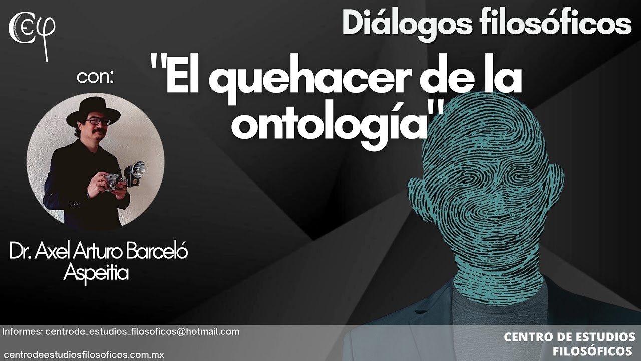 Diálogos filosóficos. "El quehacer de la ontología" con el Dr. Axel Arturo Barceló.