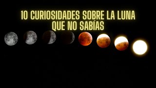 10 CURIOSIDADES sobre la LUNA QUE NO SABÍAS