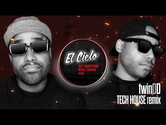 EL CIELO - SKY ROMPIENDO, FEID, MYKE TOWERS (twinOD TECH HOUSE REMIX)