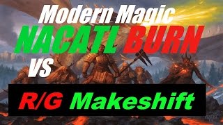Modern Magic: Nacatl Burn vs R/G Makeshift Combo, Game 1