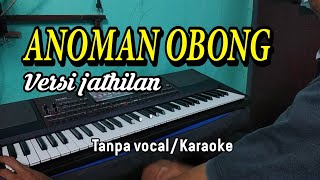 ANOMAN OBONG versi jathilan gedruk Tanpa Vocal | anoman obong karaoke