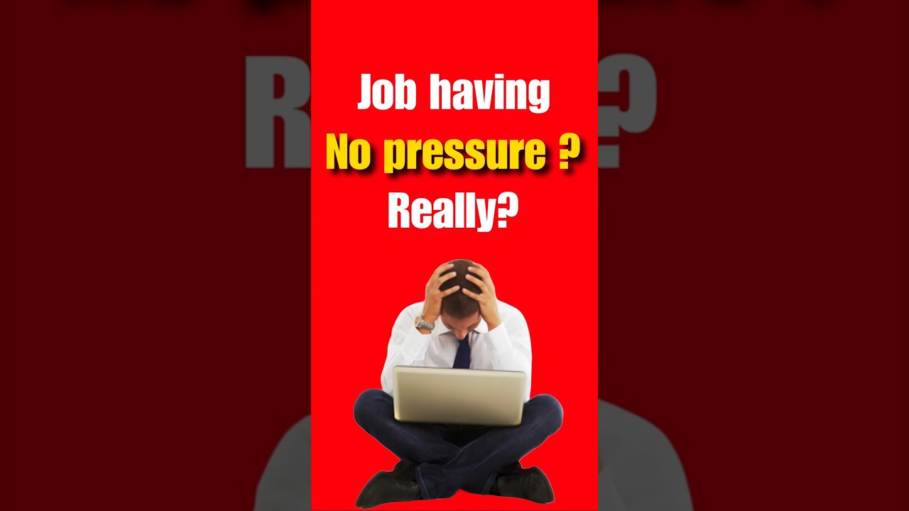 Job having no pressure ? Really ?