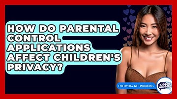 How Do Parental Control Applications Affect Children