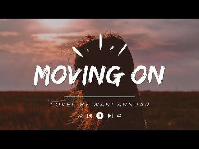 Moving On - Cover by Wani Annuar (lyric) tiktok - Sometime in the future maybe we can get together class=