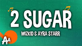 Wizkid - 2 Sugar (Lyrics) ft. Ayra Starr