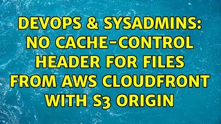Celebrity DevOps & SysAdmins: No Cache-Control Header for files from AWS CloudFront with S3 Origin Net Worth