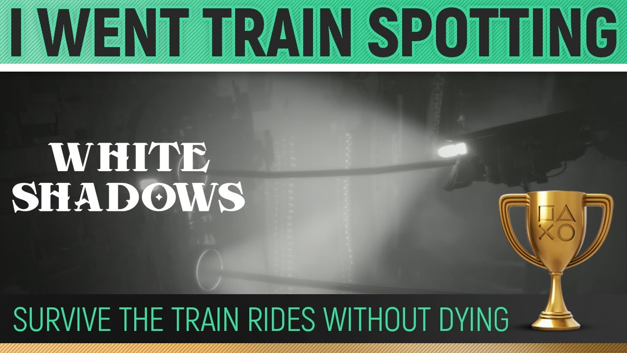 White Shadows - I went train spotting 🏆 Trophy / Achievement Guide