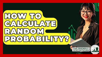 How To Calculate Random Probability? - The Friendly Statistician