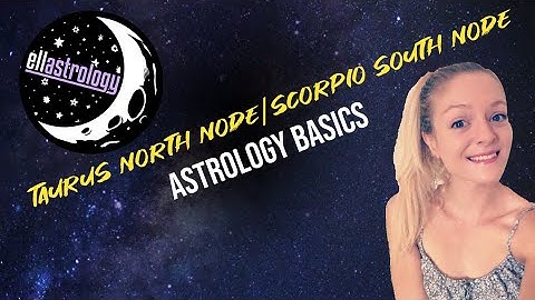Astrology Basics: Taurus North Node/ Scorpio South Node