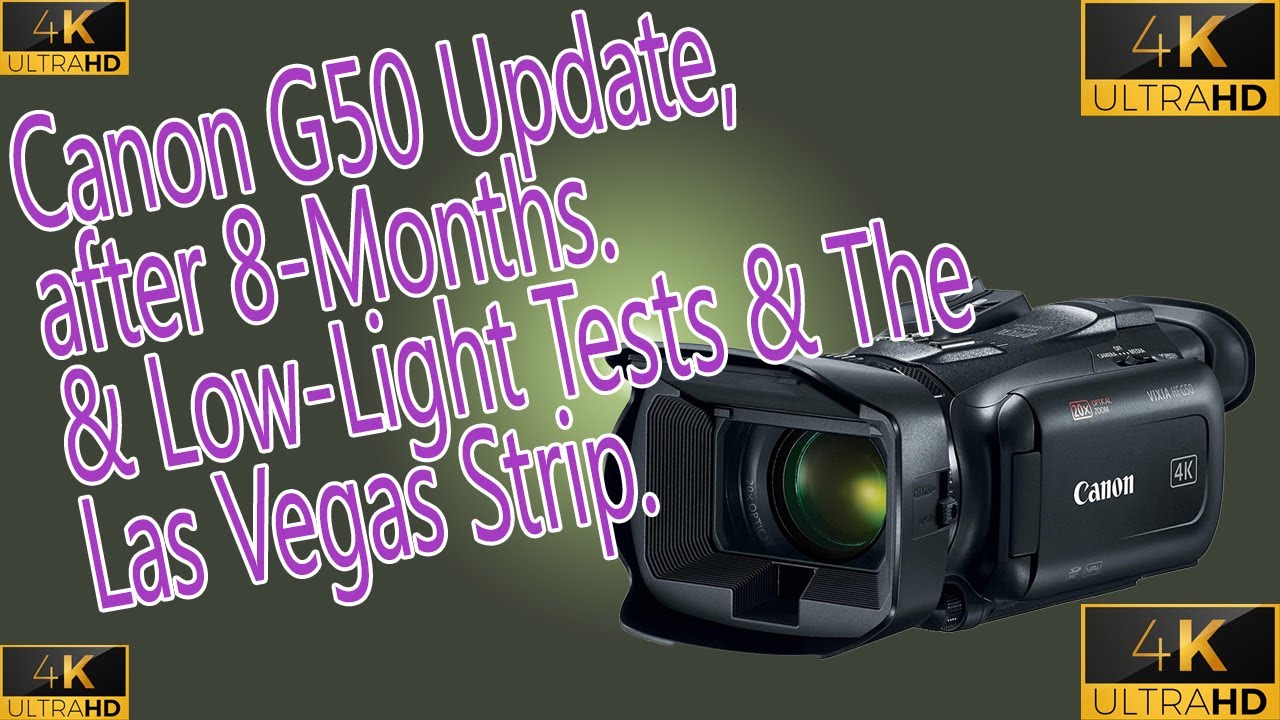 FINALLY, My Long Awaited Canon HFG50 UPDATE, & LowLight Tests....AND