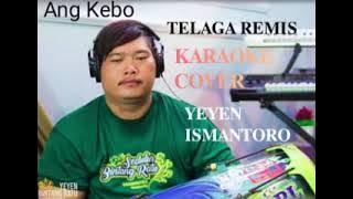TELAGA REMIS KARAOKE COVER KENDANG ANG KEBO VOC:YEYEN ISMANTORO