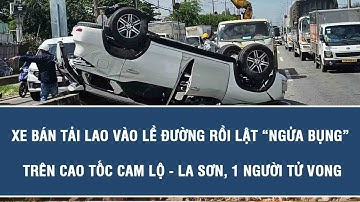 Xe bán tải lao vào lề đường rồi lật “ngửa bụng” trên cao tốc Cam Lộ - La Sơn, 1 người tử vong