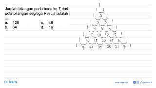 Jumlah bilangan pada baris ke-7 dari pola bilangan segitiga Pascal adalah...