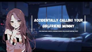 F4M Accidentally Calling Your Girlfriend Mommy [Sleep Aid] [Dom Speaker] [Kisses]