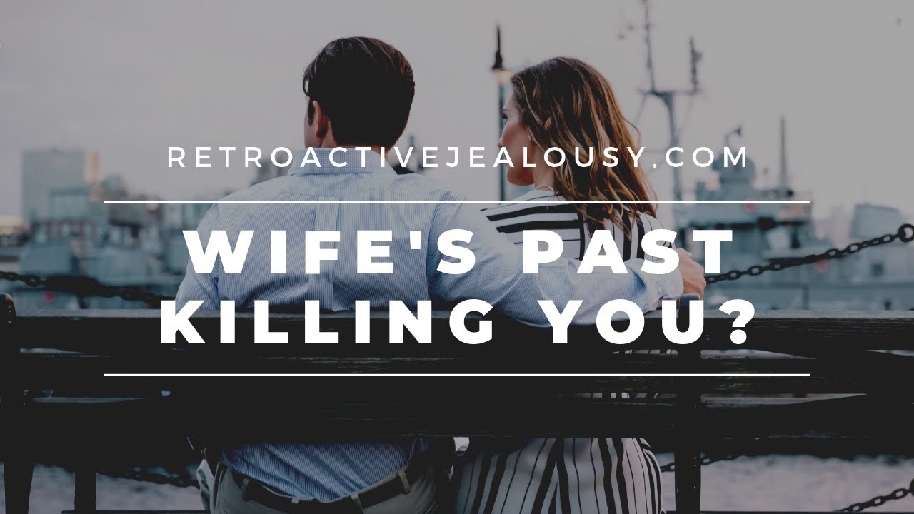 Wifes Past Killing You? Here Are 5 Steps You Can Take