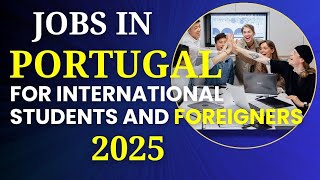 Top Jobs In Portugal For International Students Foreigners 2025 Work Opportunities How To Apply